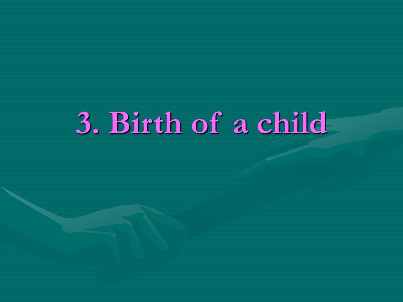 3. Birth of a child 3. Birth of a child